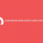 Cara Bayar Home Credit Lewat ATM BRI