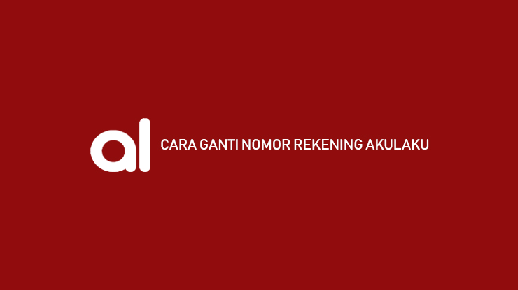 Cara Ganti Nomor Rekening Akulaku