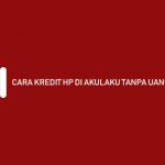 Cara Kredit HP di Akulaku Tanpa Uang Muka