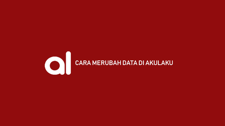 Cara Merubah Data di Akulaku Terbaru