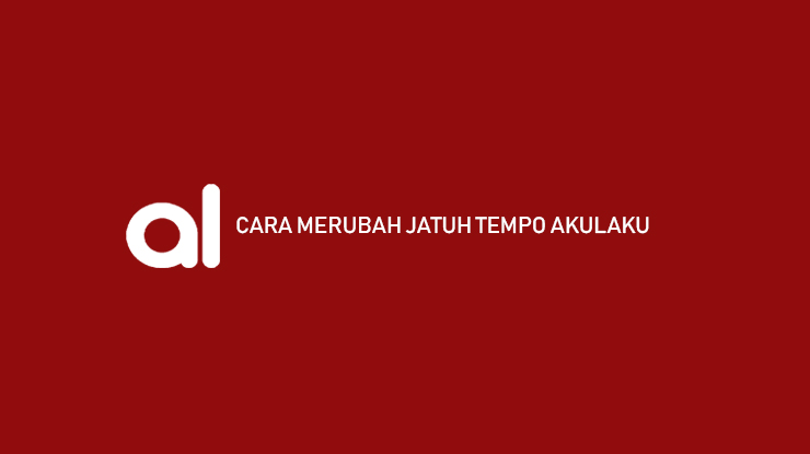 Cara Merubah Jatuh Tempo Akulaku