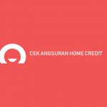 Cek Angsuran Home Credit