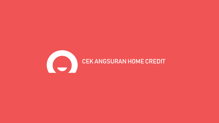 Cek Angsuran Home Credit