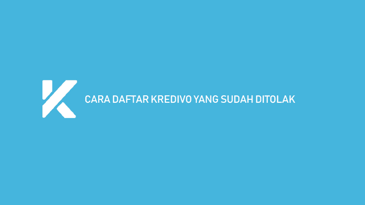 Daftar Kredivo Ditolak