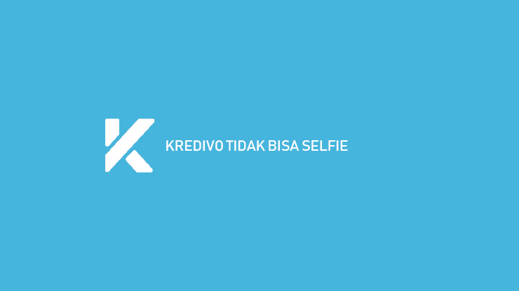 Kredivo Tidak Bisa Selfie