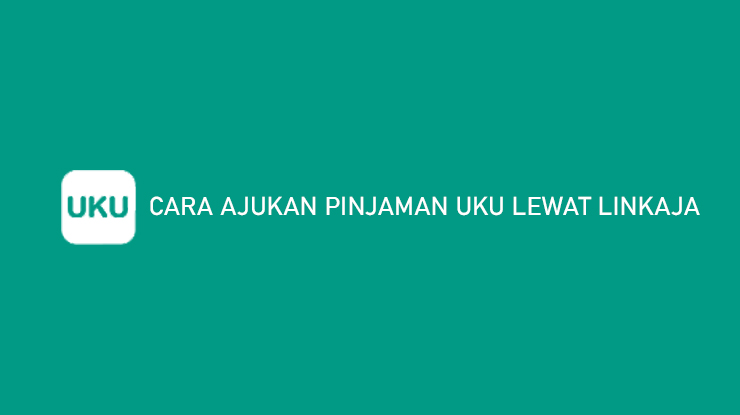 Cara Ajukan Pinjaman UKU Lewat LinkAja Syarat Limit Bunga