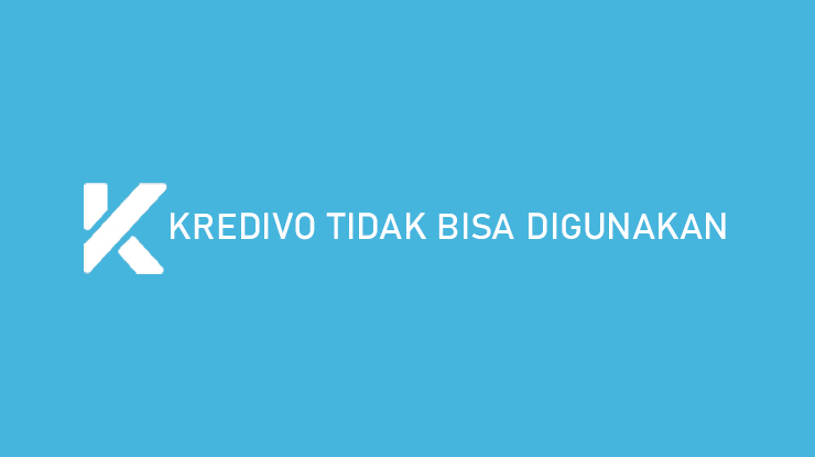 Kredivo Tidak Bisa Digunakan Penyabab Cara Mengatasi