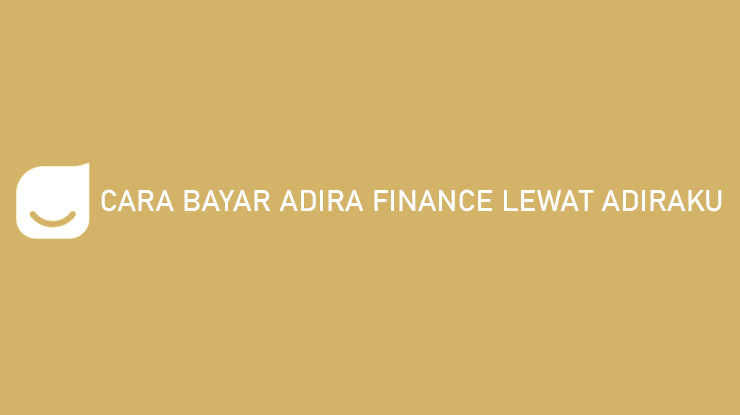 Cara Bayar Adira Finance Lewat Adiraku Banyak Untungnya