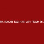 Cara Bayar Tagihan Air PDAM di Akulaku Syarat Admin Jatuh Tempo