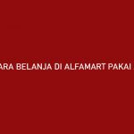 Cara Belanja di Alfamart Pakai Akulaku Syarat Limit Tenor