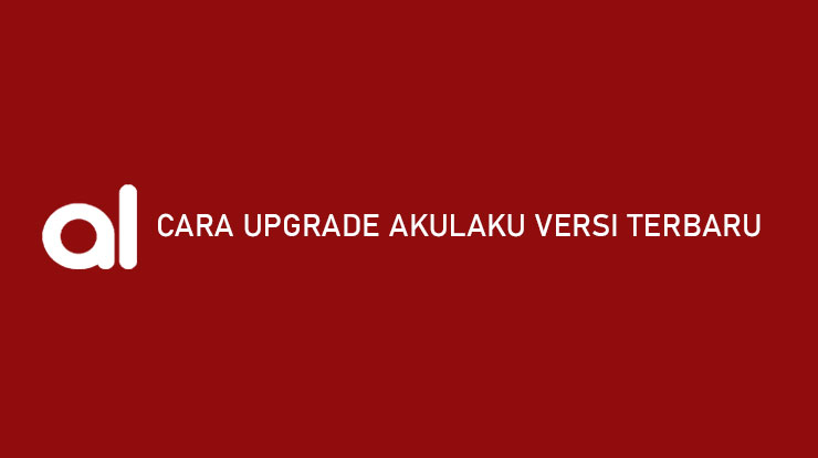 Cara Upgrade Akulaku Versi Terbaru Paling Mudah 100 Berhasil