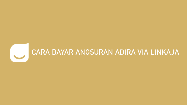 Cara Bayar Angsuran Adira via LinkAja Biaya Admin Keuntungan