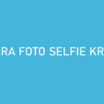 Cara Foto Selfie Kredivo Dijamin Pendaftaran Berhasil