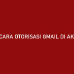 Cara Otorisasi Gmail di Akulaku Tanpa Aplikasi Banyak Untungnya