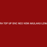 Cara Top Up BNC Neo Now Akulaku Lewat Alfamart Gratis Biaya Admin