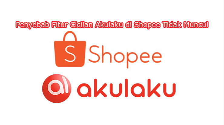 Penyebab Cicilan Akulaku Hilang di Shopee