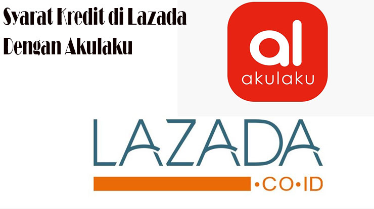 Syarat Kredit di Lazada Pakai Akulaku