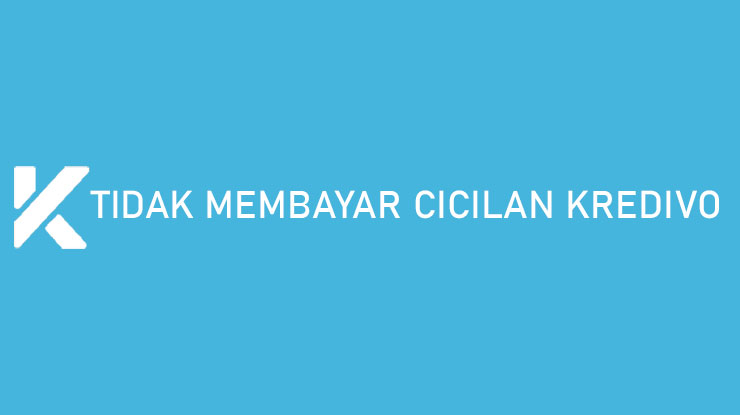 Tidak Membayar Cicilan Kredivo Resiko Tanggal Jatuh Tempo