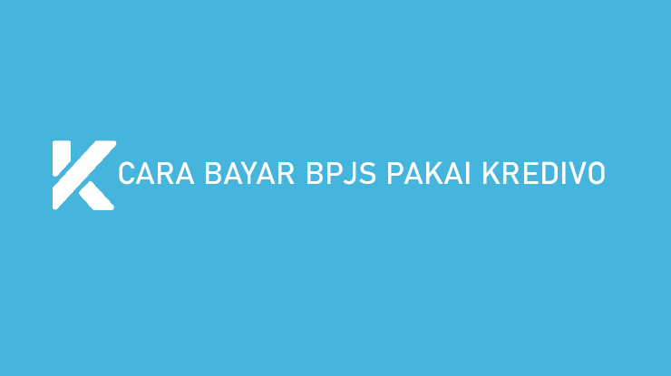 Cara Bayar BPJS Pakai Kredivo Biaya Admin Jatuh Tempo