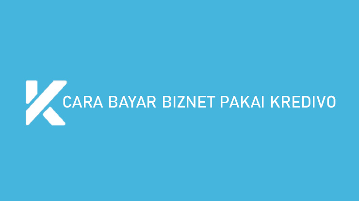 Cara Bayar Biznet Pakai Kredivo Biaya Layanan Keuntungan