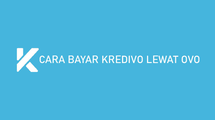 Cara Bayar Kredivo Lewat OVO Syarat Biaya Admin