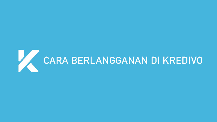 Cara Berlangganan di Kredivo Daftar Tagihan Keuntungan