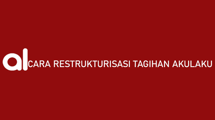 Cara Restrukturisasi Tagihan Akulaku Syarat Biaya