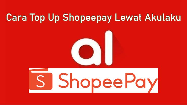 Cara Top Up Shopeepay Lewat Akulaku