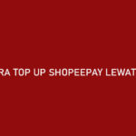 Cara Top Up Shopeepay Lewat Akulaku, Dijamin 100% Berhasil