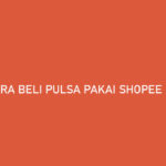 Cara Beli Pulsa Pakai Shopee PayLater Limit Biaya Admin