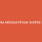 Cara Mengaktifkan Shopee PayLater Syarat Limit Bunga