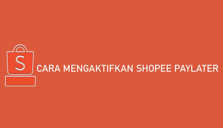 Cara Mengaktifkan Shopee PayLater Syarat Limit Bunga