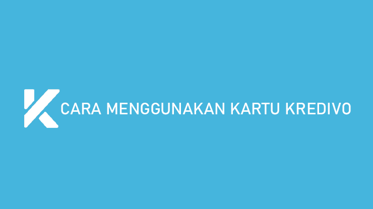 Cara Menggunakan Kartu Kredivo Limit Biaya Admin Bunga