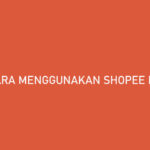 Cara Menggunakan Shopee PayLater Syarat Tenor