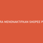 Cara Menonaktifkan Shopee PayLater Permanen 100 Berhasil