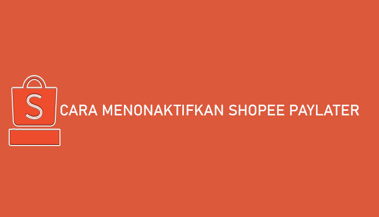 Cara Menonaktifkan Shopee PayLater Permanen 100 Berhasil