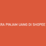 Cara Pinjam Uang di Shopee PayLater Cara Mencairkan