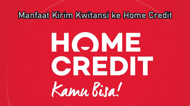 Manfaat Kirim Kwitansi Home Credit