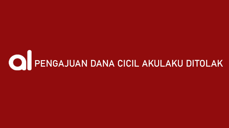 Pengajuan Dana Cicil Akulaku Ditolak Penyebab Cara Mengatasi