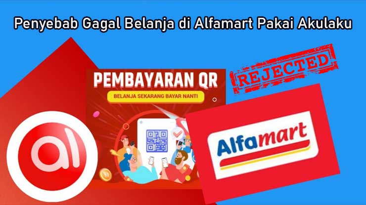 Penyebab Gagal Beli Barang di Alfamart Pakai Akulaku