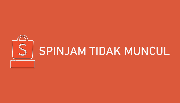 SPinjam Tidak Muncul di Shopee Penyebab Cara Mengatasi
