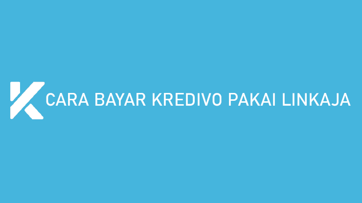 Cara Bayar Kredivo Pakai LinkAja Tanpa Biaya Admin