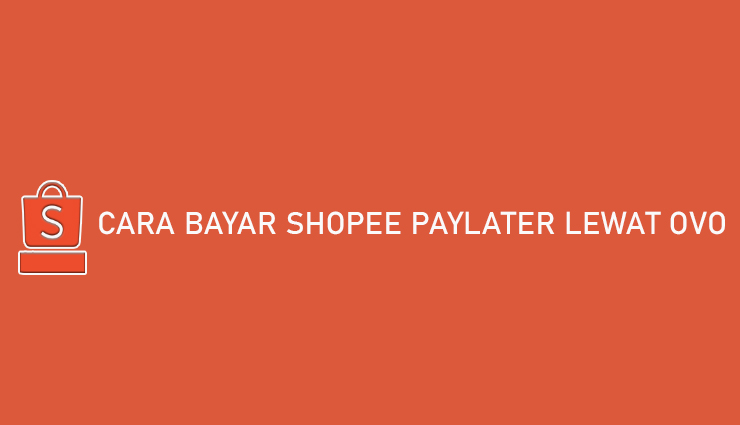 Cara Bayar Shopee PayLater Lewat OVO Bisa Dapat Cashback