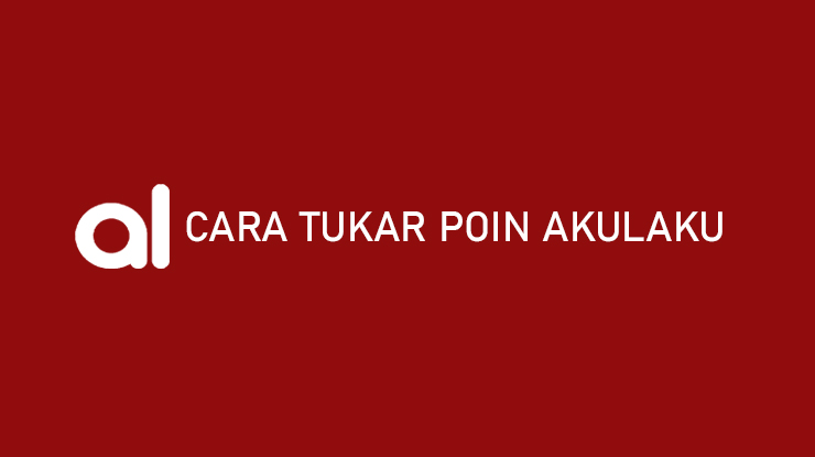 Cara Menukar Poin Akulaku Hadiah Minimal Penukaran