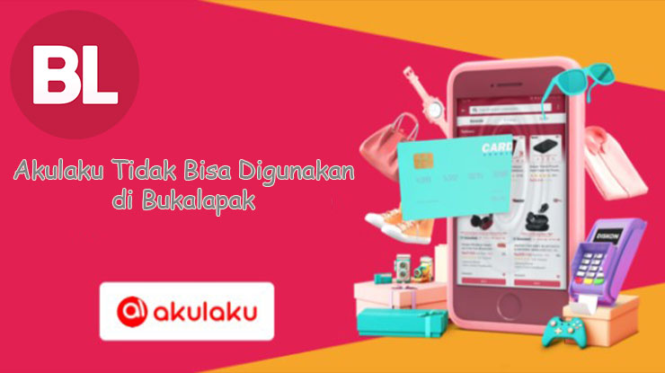 Akulaku Tidak Bisa Digunakan di Bukalapak