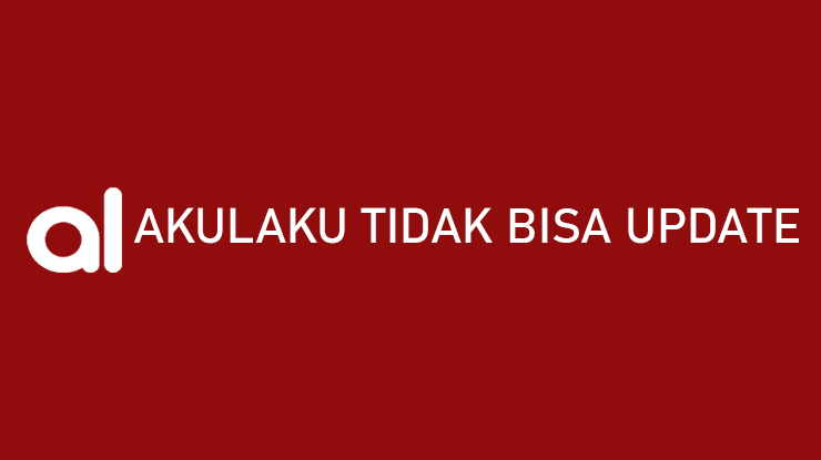 Akulaku Tidak Bisa Update Penyebab Cara Mengatasi