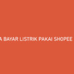 Cara Bayar Listrik Pakai Shopee PayLater Bayar Bulan Depan