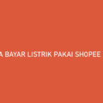 Cara Bayar Listrik Pakai Shopee PayLater Bayar Bulan Depan