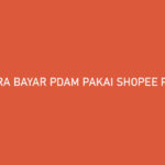 Cara Bayar PDAM Pakai Shopee PayLater Bisa Tempo Cicilan