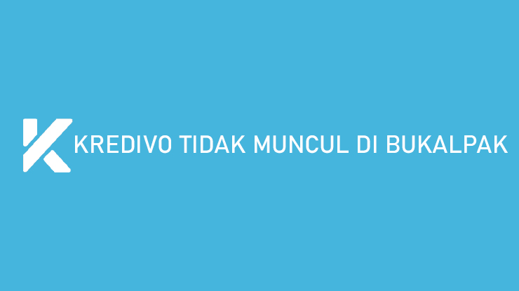 Kredivo Tidak Muncul di Bukalapak Penyebab Cara Mengatasi